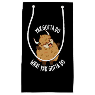 Yak Gotta Do What Yak Gotta Do Pun Dark BG Small Gift Bag