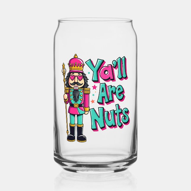 Y'all are nuts Funny Nutcracker Christmas  Can Glass (Front)
