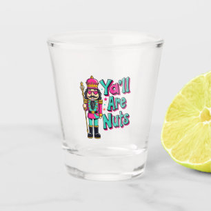 Y'all are nuts Funny Nutcracker Christmas  Shot Glass