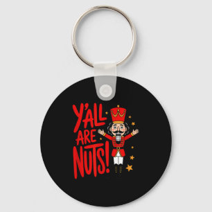Y'all Are Nuts Funny Nutcracker  Key Ring