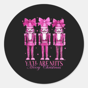 Y'all Are Nuts Nutcracker Christmas Funny Xmas  Classic Round Sticker
