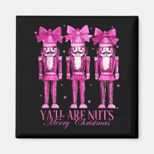 Y'all Are Nuts Nutcracker Christmas Funny Xmas Magnet