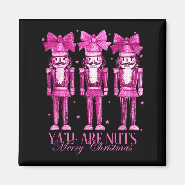 Y'all Are Nuts Nutcracker Christmas Funny Xmas  Magnet (Front)
