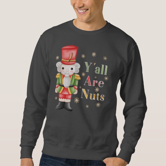 Yall are Nuts Nutcracker Christmas Holiday  Sweatshirt (Front)