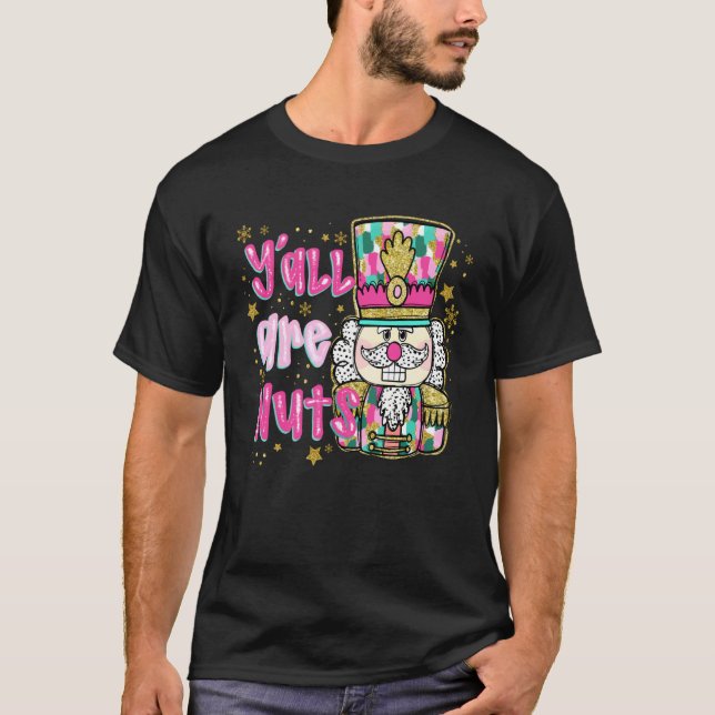 Y'all are Nuts Nutcracker Colourful Merry Christma T-Shirt (Front)