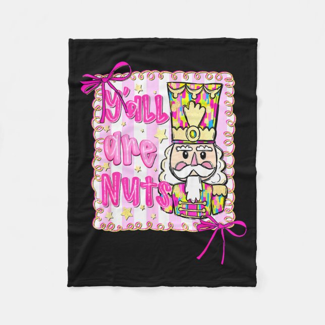Y'all Are Nuts Nutcracker Coquette Bow Christmas H Fleece Blanket (Front)
