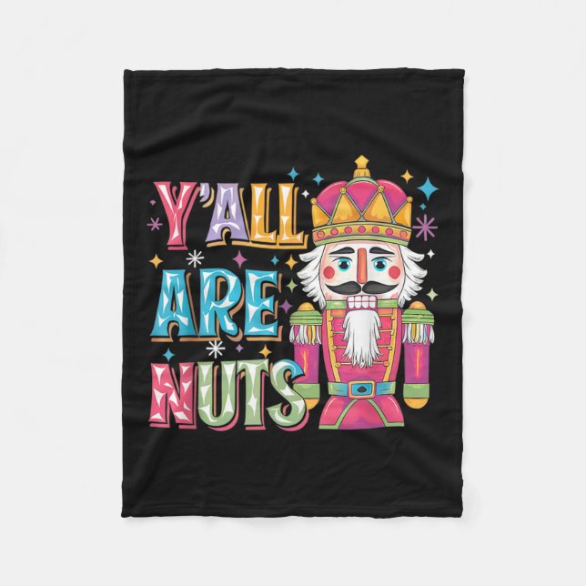 Y'all Are Nuts Nutcracker Funny Merry Christmas Xm Fleece Blanket (Front)