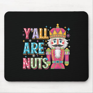 Y'all Are Nuts Nutcracker Funny Merry Christmas Xm Mouse Pad