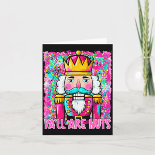 Y'all Are Nuts Nutcracker Merry Christmas Funny Xm Card