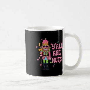 Y'all Are Nuts Nutcracker Merry Christmas Funny Xm Coffee Mug