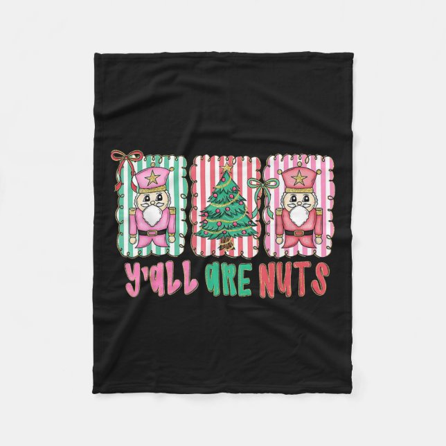 Y'all Are Nuts Nutcracker Merry Christmas Funny Xm Fleece Blanket (Front)