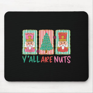 Y'all Are Nuts Nutcracker Merry Christmas Funny Xm Mouse Pad