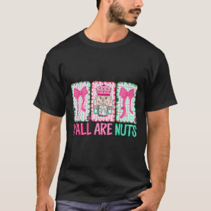 Y'all Are Nuts Nutcracker Merry Christmas Funny Xm T-Shirt