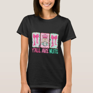 Y'all Are Nuts Nutcracker Merry Christmas Funny Xm T-Shirt