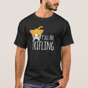 Y'all Are Trifling Angry Cat Worthless Sneaky Rott T-Shirt