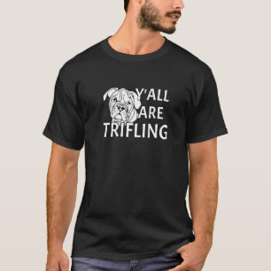 Y'all Are Trifling Angry Dog Worthless Sneaky Rott T-Shirt