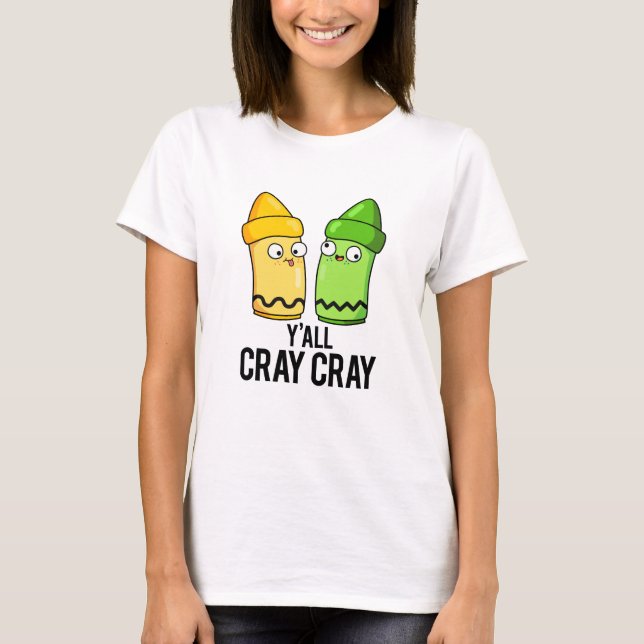 Yall Cray Cray Funny Crazy Crayon Pun  T-Shirt (Front)