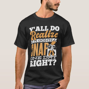 Ya'll do realise I'm gonna snap one day right  bes T-Shirt