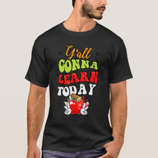 Y'all Gonna Learn Today Apple Teacher  Back To Sch T-Shirt