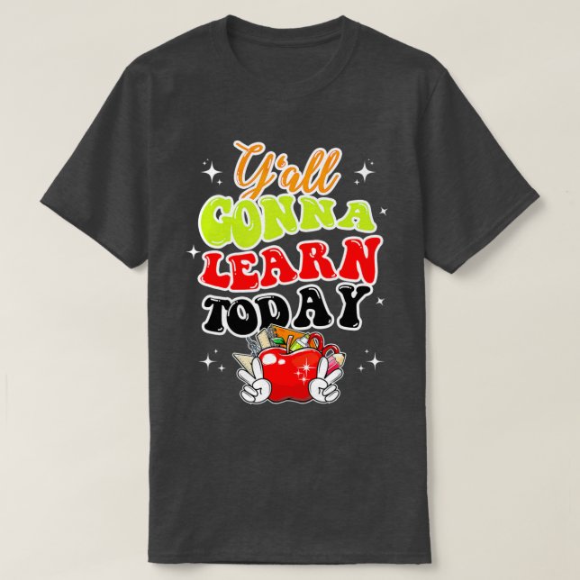 Yall Gonna Learn Today Apple Teacher Back To Schoo T-Shirt (Design Front)