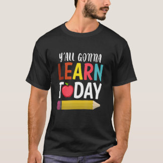YAll Gonna Learn Today Back To School T-Shirt
