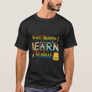 Yall Gonna Learn Today Funny Teacher Back To Schoo T-Shirt