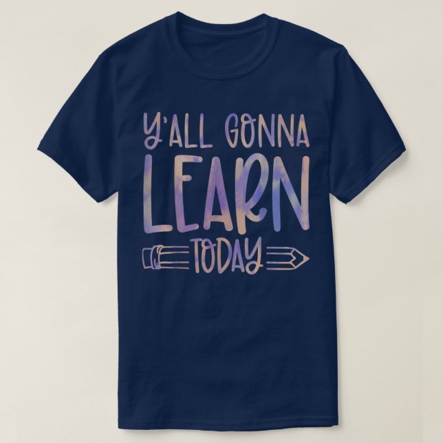 Yall Gonna Learn Today Happy Back To School Tie Dy T-Shirt (Design Front)