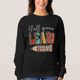 Y'all Gonna Learn Today Teacher Back To School Leo Sweatshirt