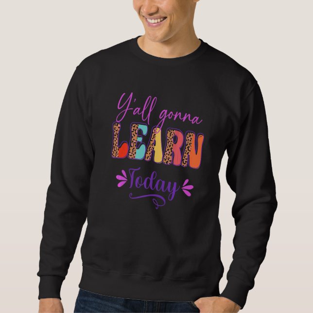 Y'all Gonna Learn Today Teacher Back To School Leo Sweatshirt (Front)