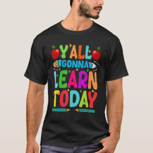 Yall Gonna Learn Today Teacher Motivational T-Shirt