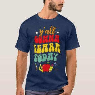 Yall Gonna Learn Today Teacher Teaching Back To Sc T-Shirt