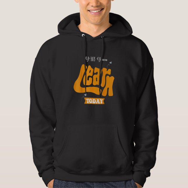 yall gonna learn today  you gon learn today hoodie (Front)