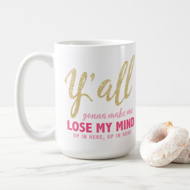 Y'all Gonna Make Me Lose My Mind Mug (With Donut)