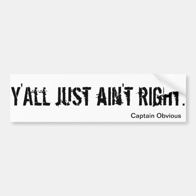"Y'all just ain't right" Bumper Sticker (Front)