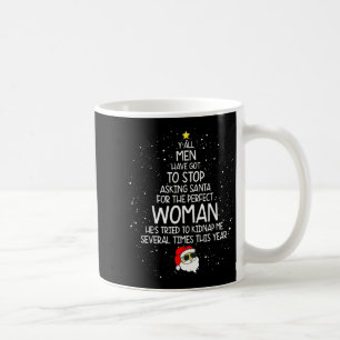 Y'all Men Have Got To Stop Asking Santa For Perfec Coffee Mug