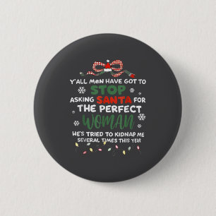 Yall Men Have Got To Stop Asking Santa For The Per 6 Cm Round Badge