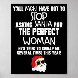 Yall Men Have Got To Stop Asking Santa For The Per Poster
