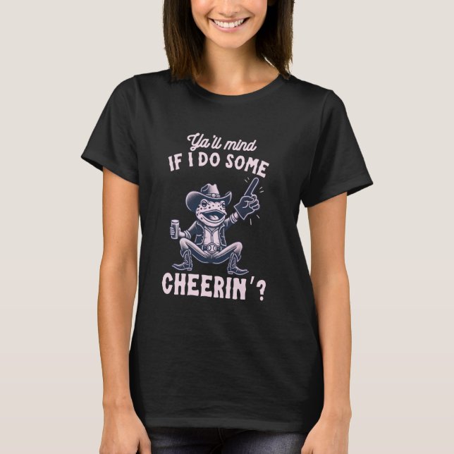 Ya'll Mind If I Do Some Cheerin' Funny Cowboy Frog T-Shirt (Front)