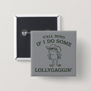 Y'all Mind If I Do Some Lollygaggin' Funny Frog 15 Cm Square Badge