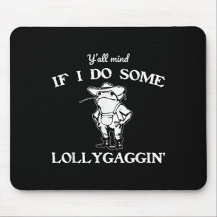 Y'all Mind If I Do Some Lollygaggin', Funny Frog Mouse Pad