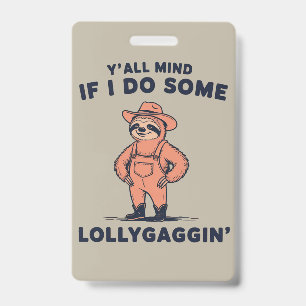 Ya'll Mind If I Do Some Lollygaggin Funny Sloth  ID Badge