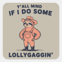 Ya'll Mind If I Do Some Lollygaggin Funny Sloth