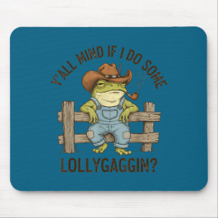Y'all mind if i do some lollygaggin western frog c mouse pad