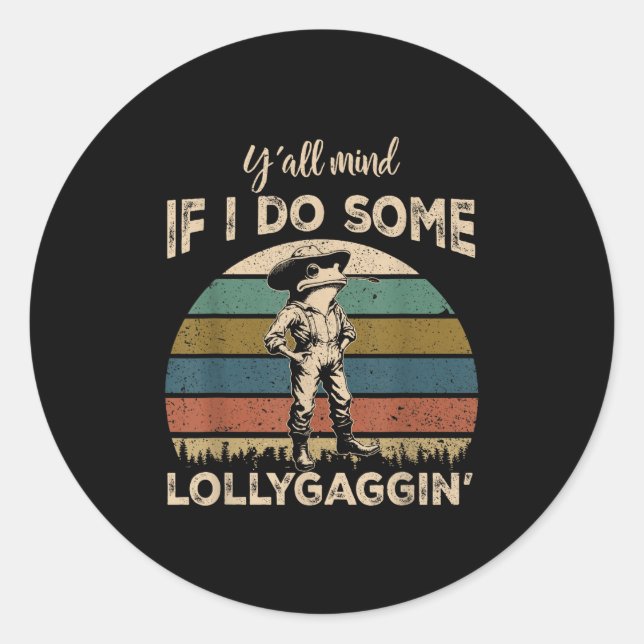 Y'all Mind If I Do Some Lollygagging Funny Cowboy  Classic Round Sticker (Front)