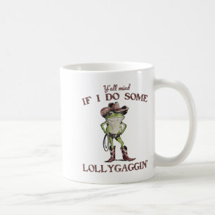 Y'all Mind If I Do Some Lollygagging Funny Cowboy  Coffee Mug