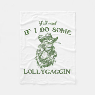 Y'all Mind If I Do Some Lollygagging Funny Cowboy  Fleece Blanket