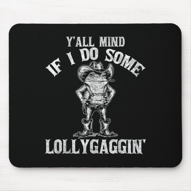 Y'all Mind If I Do Some Lollygagging Funny Cowboy  Mouse Pad (Front)