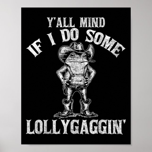 Y'all Mind If I Do Some Lollygagging Funny Cowboy  Poster (Front)