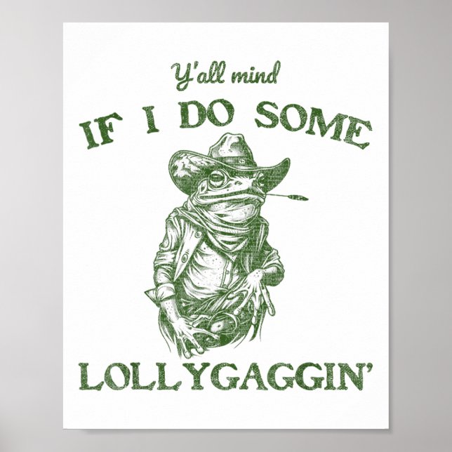 Y'all Mind If I Do Some Lollygagging Funny Cowboy  Poster (Front)