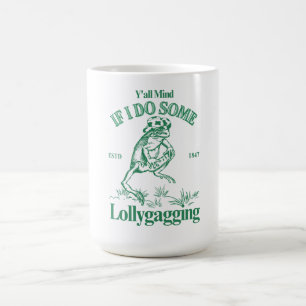 Y'all Mind If I Do Some Lollygagging, Funny Frog Coffee Mug
